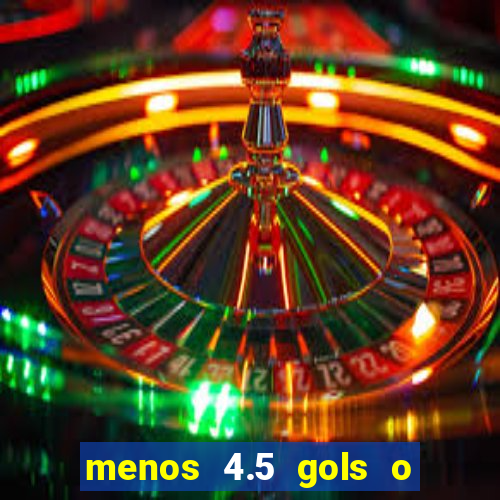 menos 4.5 gols o que significa